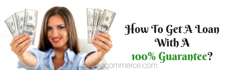 How To Get A Loan With A 100% Guarantee_