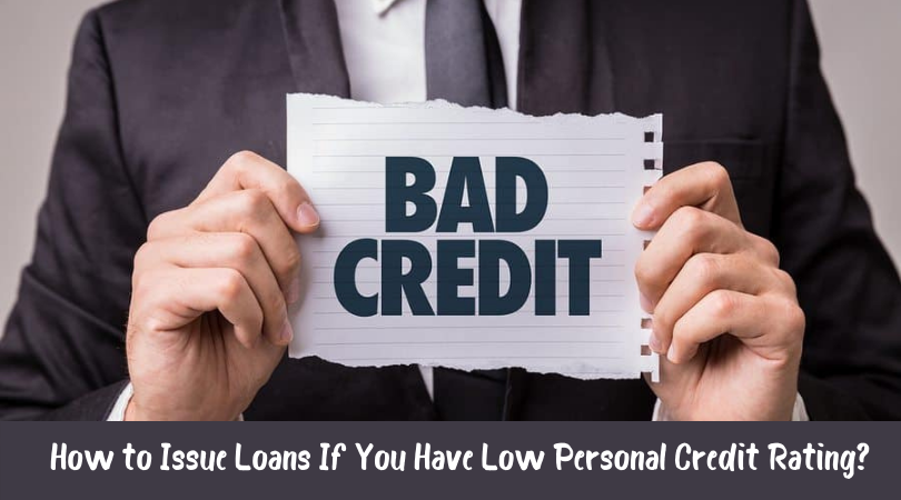 How to Issue Loans If You Have Low Personal Credit Rating