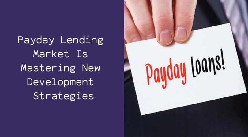 Payday Lending Market Is Mastering New Development Strategies